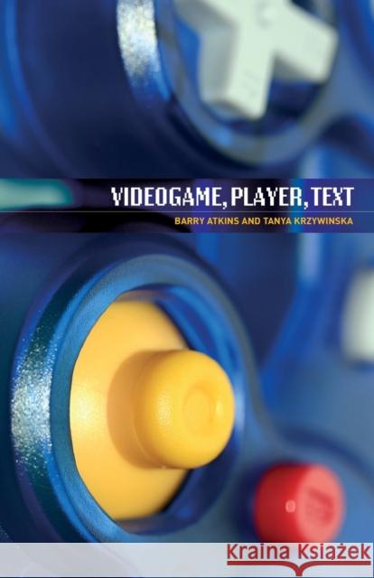 Videogame, Player, Text Barry Atkins Tanya Krzywinska 9780719074011 Manchester University Press