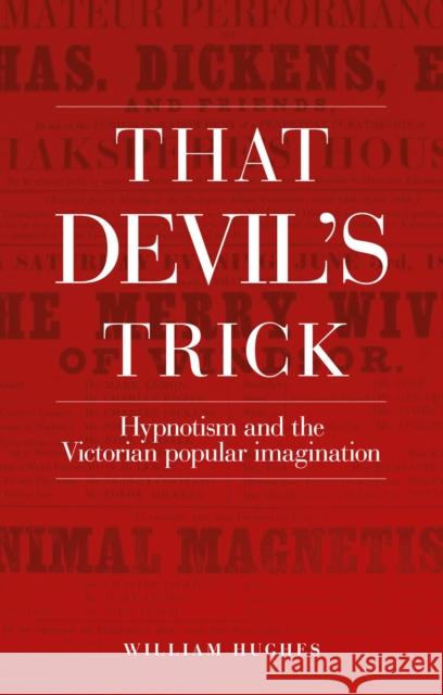 That Devil's Trick: Hypnotism and the Victorian Popular Imagination Hughes William 9780719074837