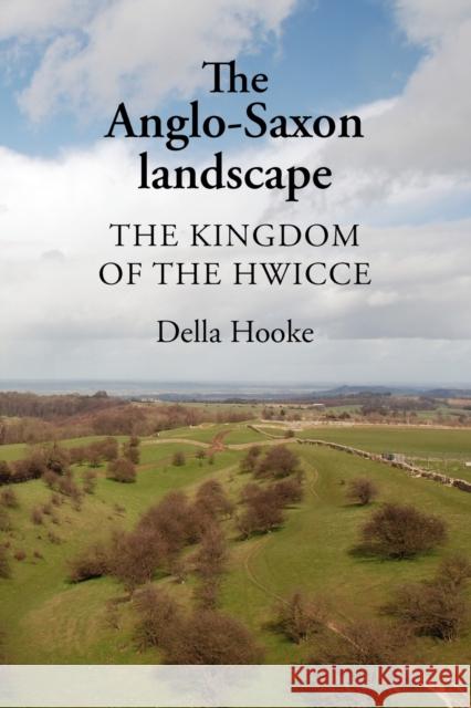 The Anglo-Saxon Landscape: The Kingdom of the Hwicce Hooke, Della 9780719080685