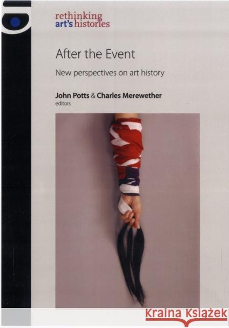 After the Event CB: New Perspectives on Art History Jones, Amelia 9780719081736 Manchester University Press