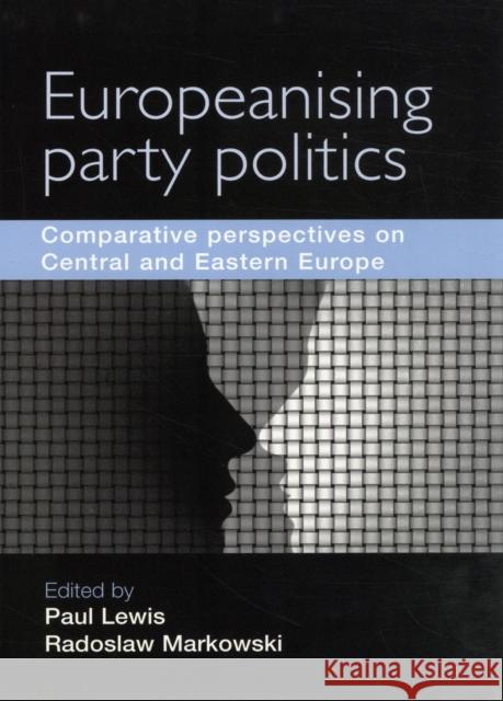 Europeanising Party Politics?: Comparative Perspectives on Central and Eastern Europe Lewis, Paul 9780719082979