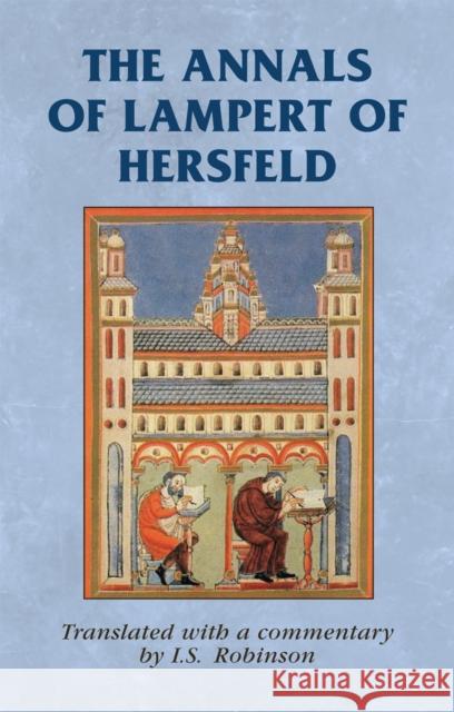 The Annals of Lampert of Hersfeld Robinson I I. S. Robinson 9780719084379 Manchester University Press