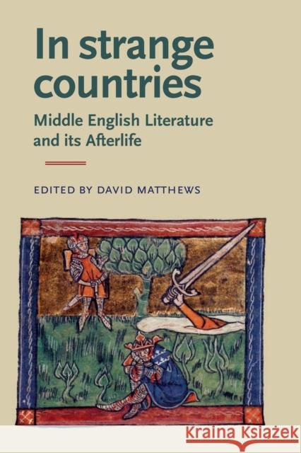 In Strange Countries: Middle English Literature and Its Afterlife: Essays in Memory of J. J. Anderson Matthews, David 9780719084508