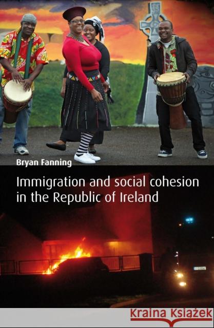 Immigration and Social Cohesion in the Republic of Ireland Bryan Fanning 9780719084782 Manchester University Press