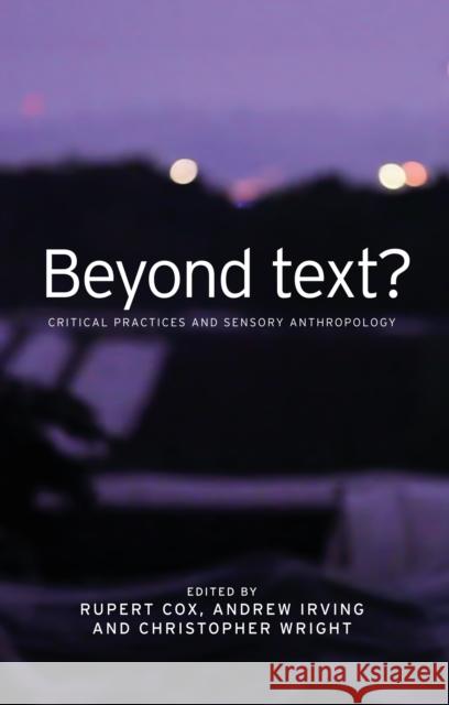 Beyond Text?: Critical Practices and Sensory Anthropology Cox Rupert Irving Andrew Wright Christopher 9780719085055