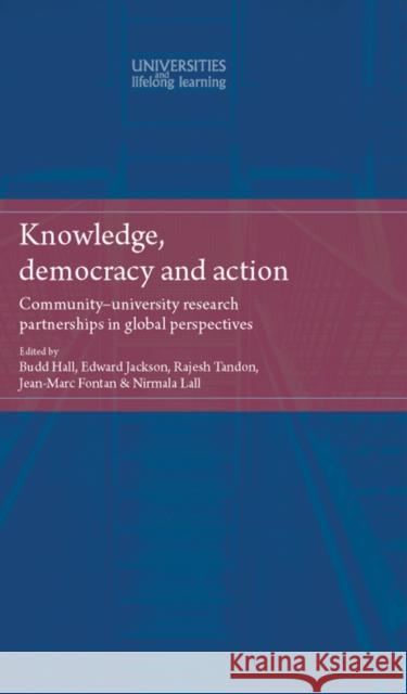 Knowledge, Democracy and Action: Community-University Research Partnerships in Global Perspectives Hall, Budd L. 9780719089787 Manchester University Press