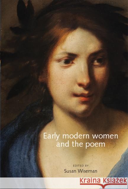 Early Modern Women and the Poem Susan Wiseman 9780719090721