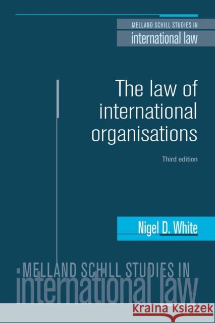 The law of international organisations: Third edition White, Nigel 9780719097744