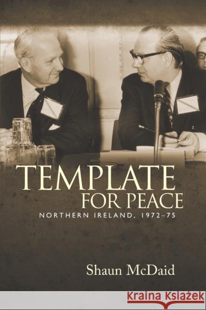 Template for peace: Northern Ireland, 1972-75 McDaid, Shaun 9780719099762