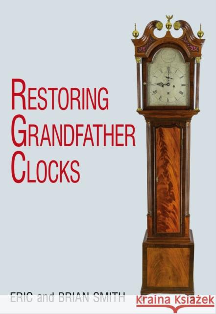 Restoring Grandfather Clocks Eric Smith 9780719802706 0