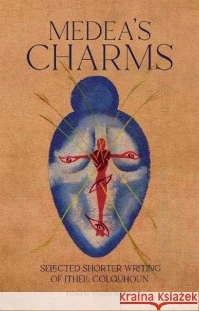 Medea's Charms: Selected Shorter Writing Ithell Colquhoun   9780720620221 Peter Owen Publishers