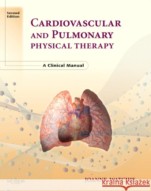 Cardiovascular and Pulmonary Physical Therapy: A Clinical Manual Watchie, Joanne 9780721606460 Not Avail