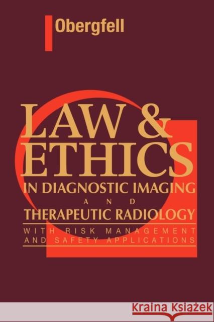 Law & Ethics in Diagnostic Imaging and Therapeutic Radiology: With Risk Management and Safety Applications Obergfell, Ann M. 9780721650623 Saunders Book Company
