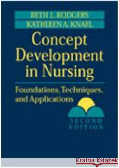 Concept Development in Nursing: Foundations, Techniques, and Applications Rodgers, Beth L. 9780721682433 Saunders Book Company