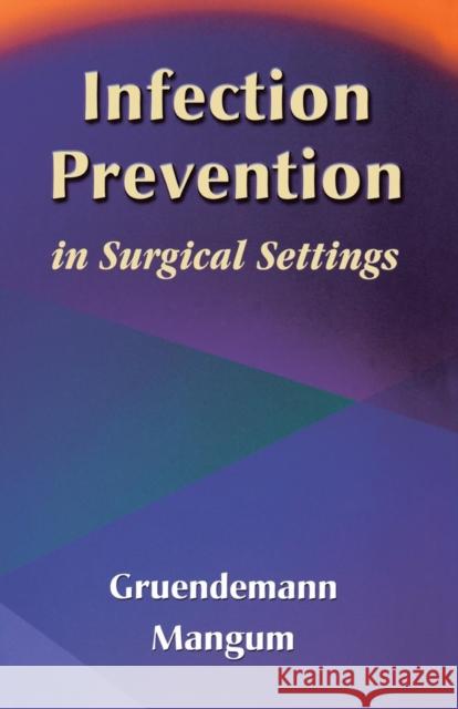Infection Prevention in Surgical Settings Barbara J. Gruendemann Sandra Stonehocker Mangum 9780721690353 W.B. Saunders Company