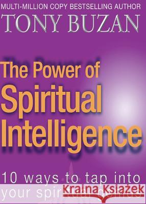 The Power of Spiritual Intelligence: 10 Ways to Tap Into Your Spiritual Genius Buzan, Tony 9780722540473 