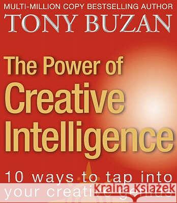 The Power of Creative Intelligence: 10 Ways to Tap Into Your Creative Genius Buzan, Tony 9780722540503 HARPERCOLLINS PUBLISHERS