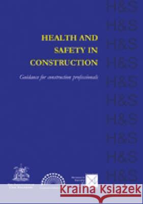 Health and Safety in Construction: Guidance for Construction Professionals John Barber 9780727731180