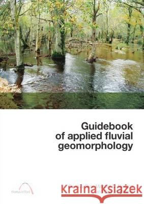 Guidebook of Applied Fluvial Geomorphology D. Malcol D 9780727734846 THOMAS TELFORD PUBLISHING