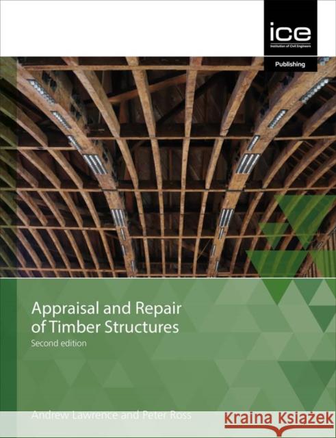 Appraisal and Repair of Timber Structures and Cladding, Second edition Peter Ross 9780727761781