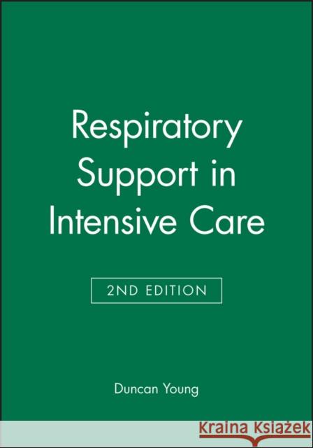Respiratory Support in Intensive Care J. D. Young Duncan Young A. P. Adams 9780727913791 Bmj Publishing Group