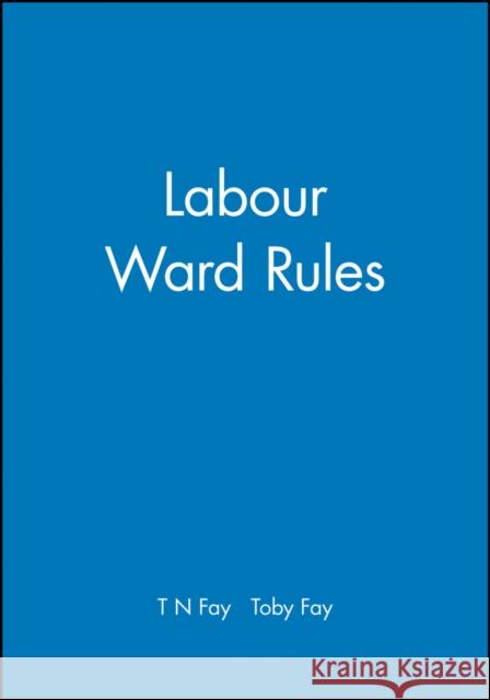 Labour Ward Rules Bmj Books                                Toby Fay 9780727916358 Bmj Publishing Group