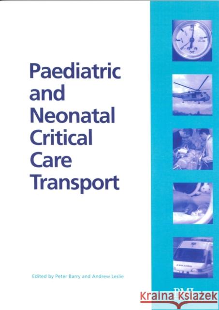 Paediatric and Neonatal Critical Care Transport Peter Barry Andrew Leslie 9780727917706 Bmj Publishing Group