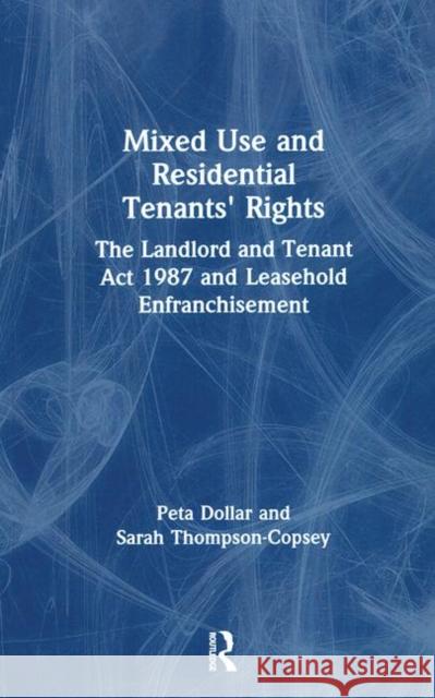 Mixed Use and Residential Tenants' Rights: The Landlord and Tenant Act 1987 and Leasehold Enfranchisement Dollar, Peta 9780728205710 0