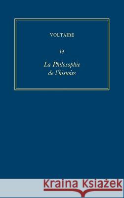 The Complete Works of Voltaire: v. 59: Philosophie de l'Histoire Voltaire J. H. Brumfitt  9780729402231 Voltaire Foundation