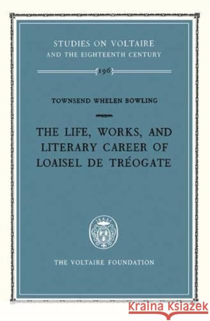 Life, Works and Literary Career of Loaisel De Tréogate: 1981 T. W. Bowling 9780729402613 Liverpool University Press
