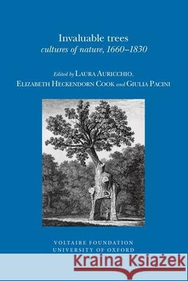 Invaluable Trees: Cultures of Nature, 1660-1830 Laura Auricchio, Elizabeth Heckendorn Cook, Giulia Pacini 9780729410489