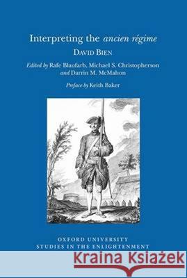 Interpreting the Ancien Régime David Bien, Rafe Blaufarb, Michael S. Christofferson, Darrin M. McMahon 9780729411448