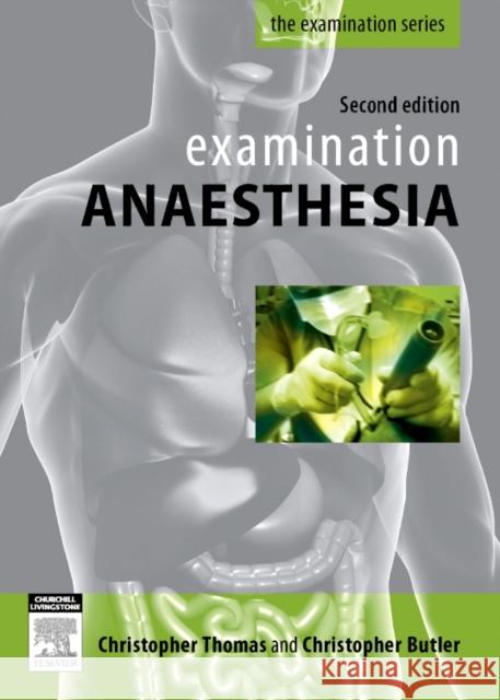 Examination Anaesthesia: A Guide to the Final Fanzca Examination Thomas, Christopher 9780729539470