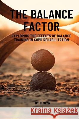 The Balance Factor: Exploring the Effects of Balance Training in COPD Rehabilitation Elio E   9780730440574 Elio Endless Publishers