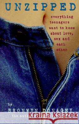 Unzipped: Everything Teenagers Want to Know about Love, Sex and Each Other Bronwyn Donaghy 9780732257804 Harper Collins Publishers Australia Pty Ltd