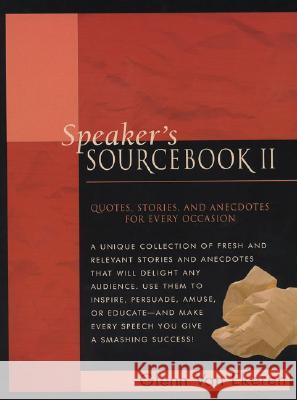 Speaker's Sourcebook II: Quotes, Stories and Anecdotes for Every Occasion Glenn Va 9780735202818 Prentice Hall Press