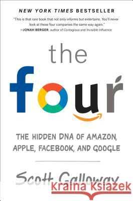 The Four: The Hidden DNA of Amazon, Apple, Facebook, and Google Scott Galloway 9780735213654 Portfolio