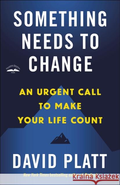 Something Needs to Change: An Urgent Call to Make Your Life Count David Platt 9780735291430