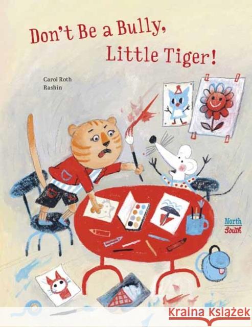 Don't Be A Bully, Little Tiger Rashin Kheiriyeh 9780735844957 North-South Books