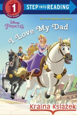 I Love My Dad (Disney Princess) Jennifer Liberts Francesco Legramandi Gabriella Matta 9780736437554
