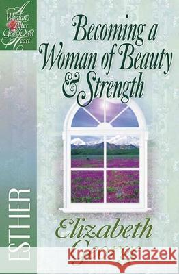 Becoming a Woman of Beauty & Strength: Esther Elizabeth George 9780736904896 Harvest House Publishers