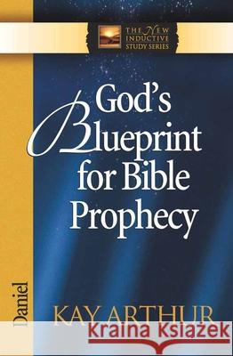 God's Blueprint for Bible Prophecy: Daniel Kay Arthur 9780736908023