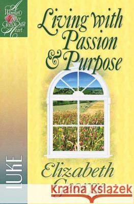 Living with Passion and Purpose: Luke Elizabeth George 9780736908160 Harvest House Publishers