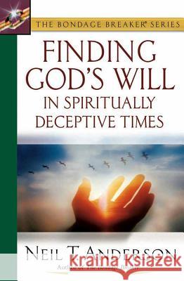 Finding God's Will in Spiritually Deceptive Times Neil T. Anderson 9780736912204 Harvest House Publishers,U.S.