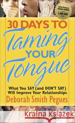 30 Days to Taming Your Tongue: What You Say (and Don't Say) Will Improve Your Relationships Deborah Smith Pegues 9780736915601 Harvest House Publishers