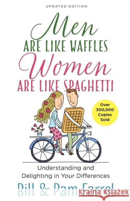 Men Are Like Waffles--Women Are Like Spaghetti: Understanding and Delighting in Your Differences Bill Farrel Pam Farrel 9780736968881