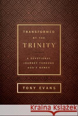 Transformed by the Trinity: A Devotional Journey Through God\'s Names Tony Evans 9780736985055