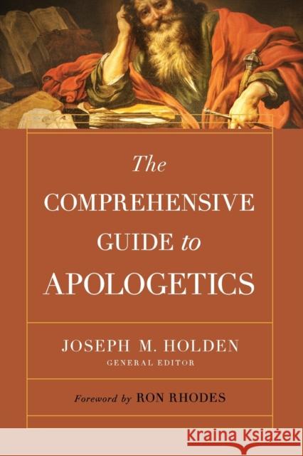 The Comprehensive Guide to Apologetics Joseph M. Holden 9780736985734 Harvest House Publishers