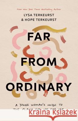 Far from Ordinary: A Young Woman's Guide to the Plans God Has for Her TerKeurst, Lysa 9780736985796 Harvest House Publishers