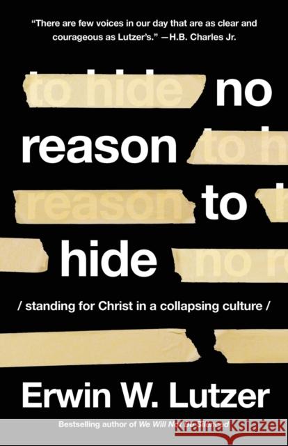 No Reason to Hide: Standing for Christ in a Collapsing Culture Lutzer, Erwin W. 9780736986878